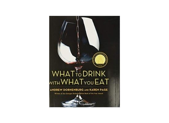 What to Drink with What You Eat: The Definitive Guide to Pairing Food with Wine, Spirits, Beer, Coffee, Tea and Even Water
